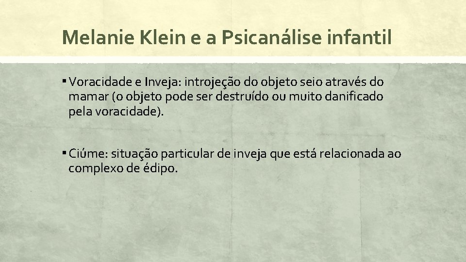 Melanie Klein e a Psicanálise infantil ▪ Voracidade e Inveja: introjeção do objeto seio