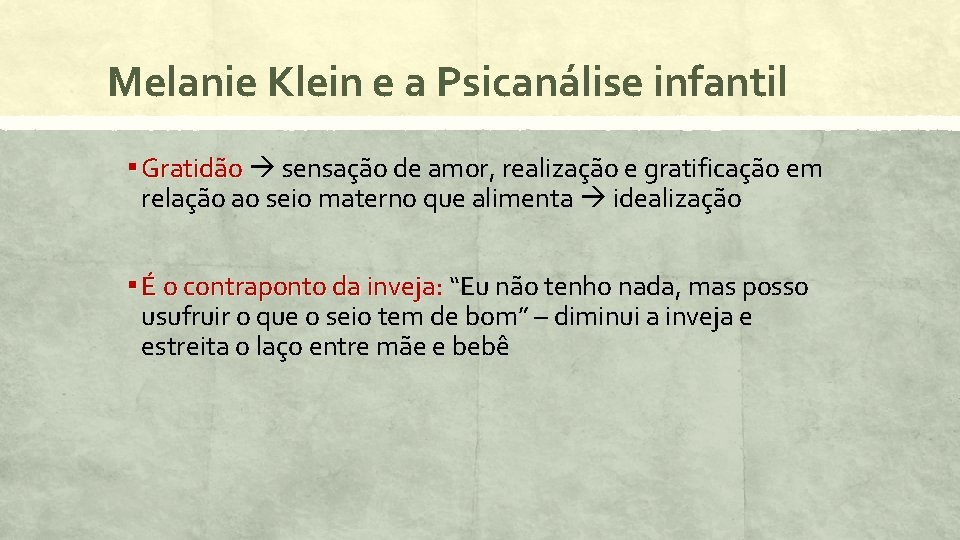 Melanie Klein e a Psicanálise infantil ▪ Gratidão sensação de amor, realização e gratificação