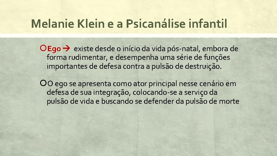 Melanie Klein e a Psicanálise infantil Ego existe desde o início da vida pós-natal,