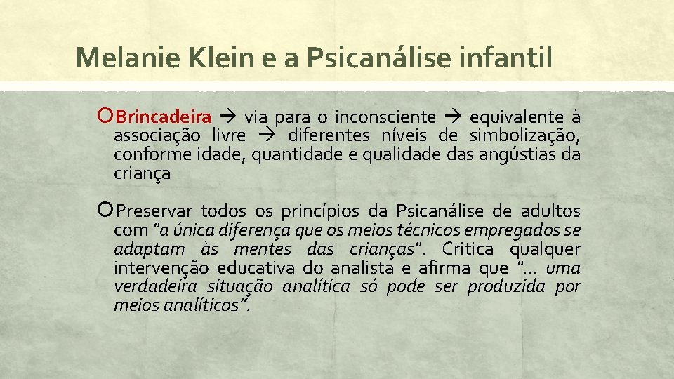 Melanie Klein e a Psicanálise infantil Brincadeira via para o inconsciente equivalente à associação