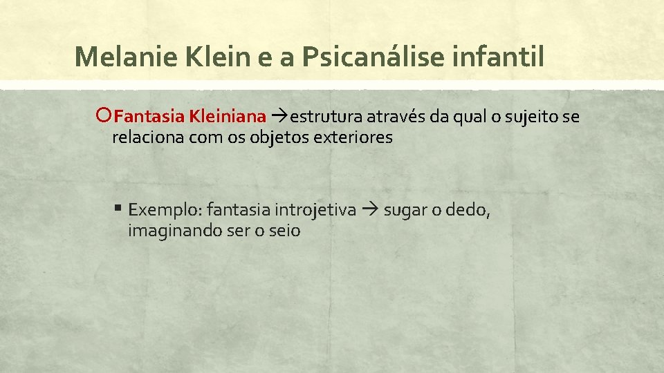 Melanie Klein e a Psicanálise infantil Fantasia Kleiniana estrutura através da qual o sujeito