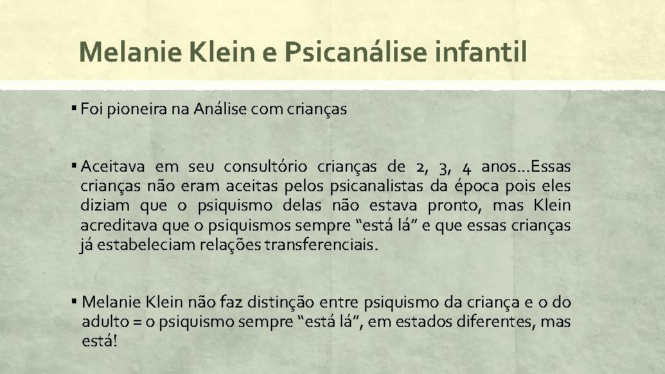 Melanie Klein e Psicanálise infantil ▪ Foi pioneira na Análise com crianças ▪ Aceitava