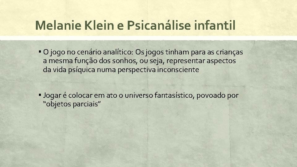 Melanie Klein e Psicanálise infantil ▪ O jogo no cenário analítico: Os jogos tinham