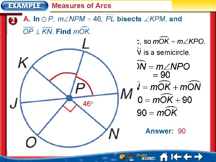 Measures of Arcs is a minor arc, so is a semicircle. 46 o Answer: