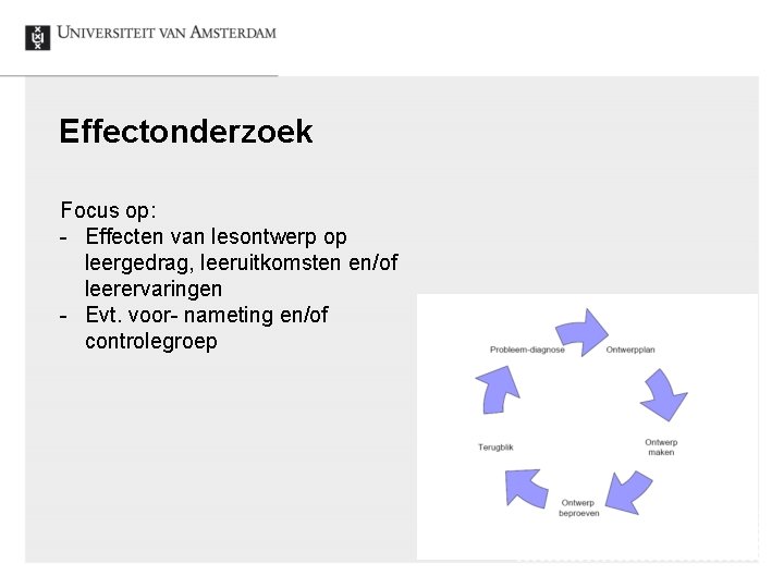 Effectonderzoek Focus op: - Effecten van lesontwerp op leergedrag, leeruitkomsten en/of leerervaringen - Evt.