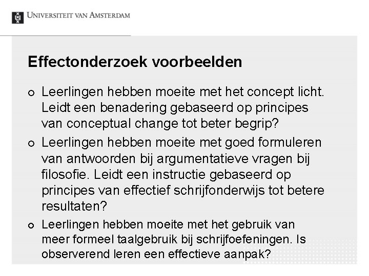 Effectonderzoek voorbeelden ¢ ¢ ¢ Leerlingen hebben moeite met het concept licht. Leidt een Effectonderzoek voorbeelden ¢ ¢ ¢ Leerlingen hebben moeite met het concept licht. Leidt een