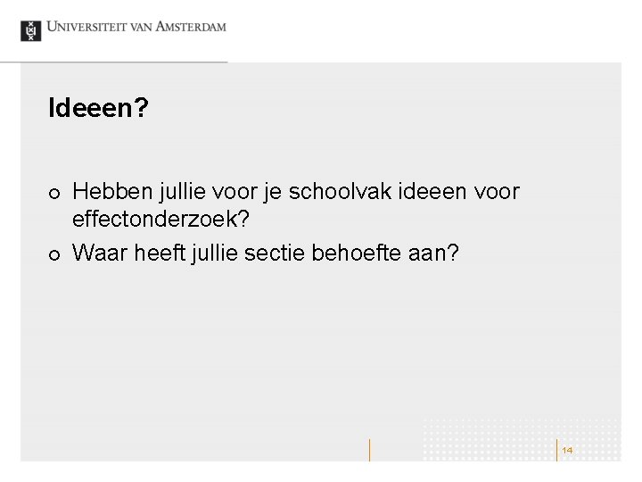 Ideeen? ¢ ¢ Hebben jullie voor je schoolvak ideeen voor effectonderzoek? Waar heeft jullie