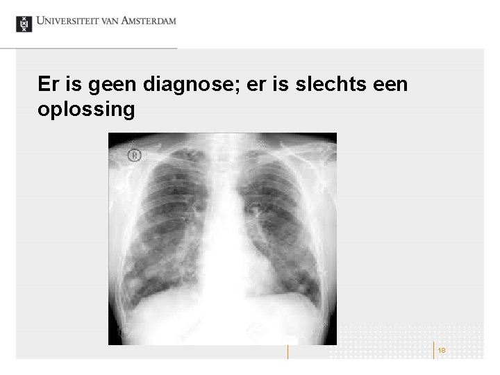 Er is geen diagnose; er is slechts een oplossing 18 Er is geen diagnose; er is slechts een oplossing 18