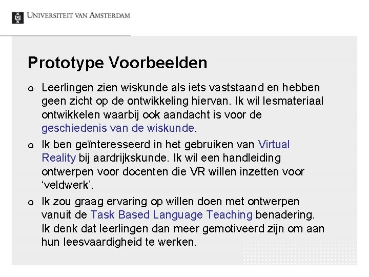 Prototype Voorbeelden ¢ ¢ ¢ Leerlingen zien wiskunde als iets vaststaand en hebben geen