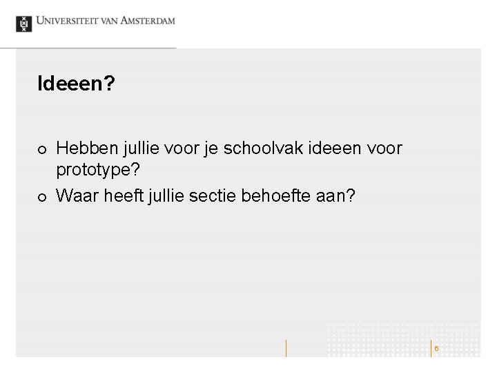 Ideeen? ¢ ¢ Hebben jullie voor je schoolvak ideeen voor prototype? Waar heeft jullie