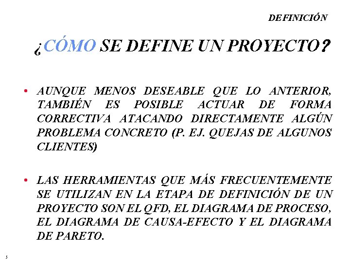 DEFINICIÓN ¿CÓMO SE DEFINE UN PROYECTO • AUNQUE MENOS DESEABLE QUE LO ANTERIOR, TAMBIÉN