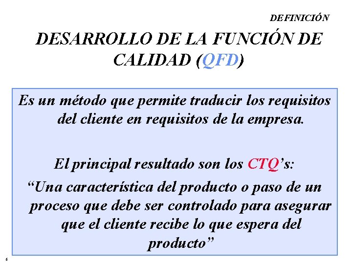 DEFINICIÓN DESARROLLO DE LA FUNCIÓN DE CALIDAD (QFD) Es un método que permite traducir