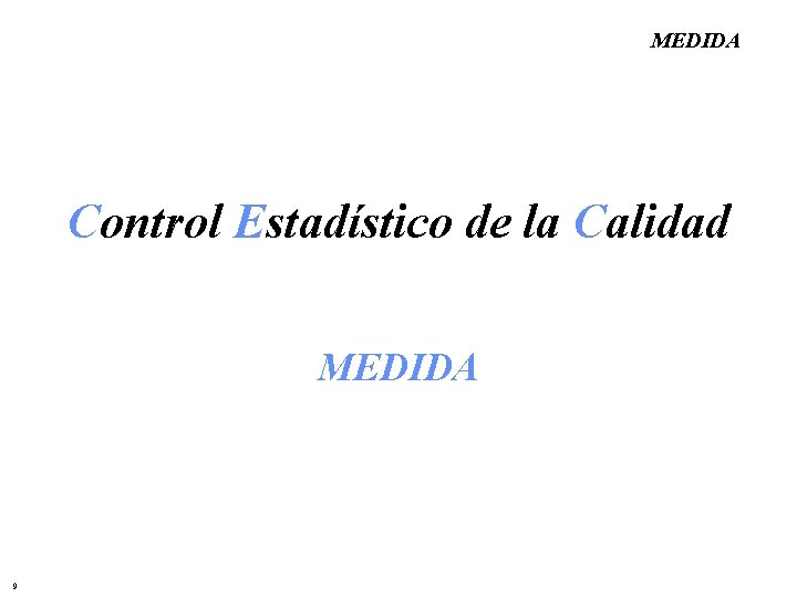 MEDIDA Control Estadístico de la Calidad MEDIDA 9 