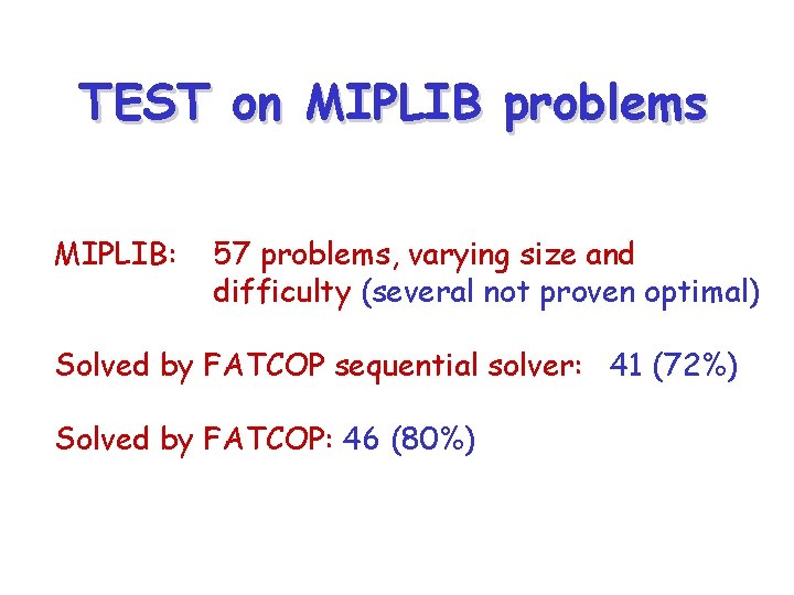 TEST on MIPLIB problems MIPLIB: 57 problems, varying size and difficulty (several not proven