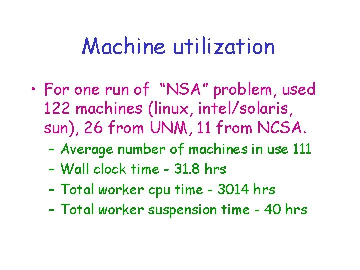 Machine utilization • For one run of “NSA” problem, used 122 machines (linux, intel/solaris,