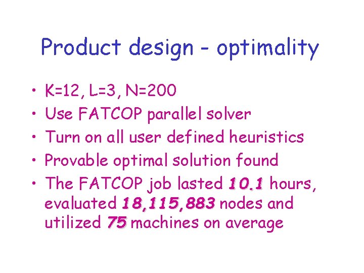 Product design - optimality • • • K=12, L=3, N=200 Use FATCOP parallel solver