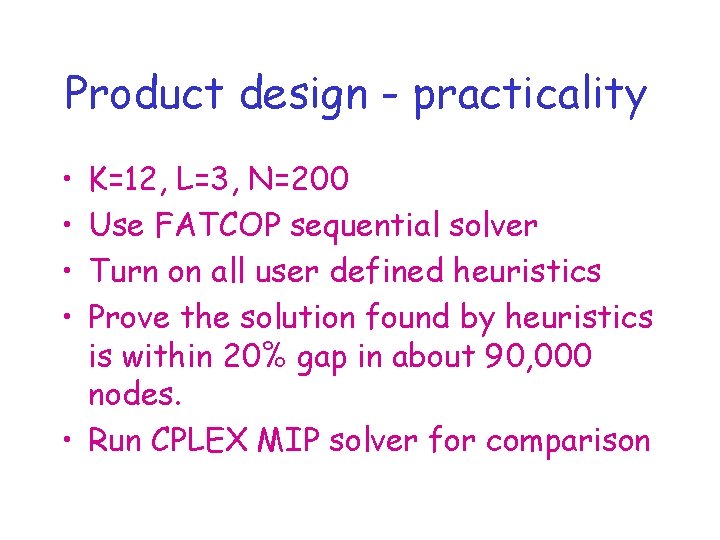 Product design - practicality • • K=12, L=3, N=200 Use FATCOP sequential solver Turn