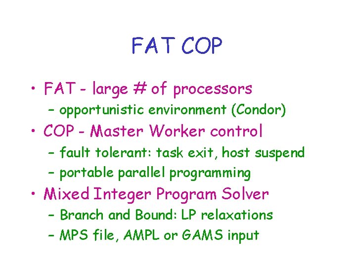 FAT COP • FAT - large # of processors – opportunistic environment (Condor) •