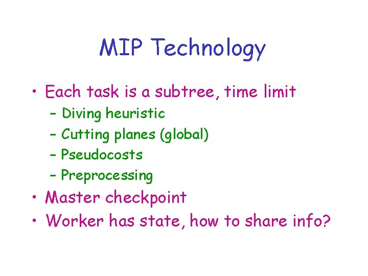 MIP Technology • Each task is a subtree, time limit – – Diving heuristic