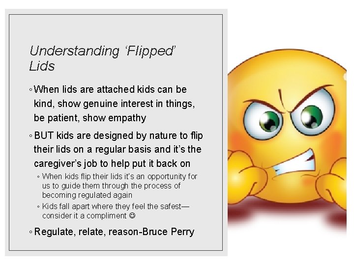 Understanding ‘Flipped’ Lids ◦ When lids are attached kids can be kind, show genuine