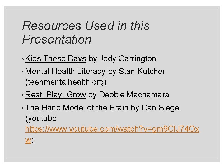 Resources Used in this Presentation ◦ Kids These Days by Jody Carrington ◦ Mental