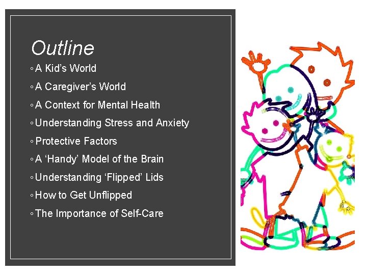 Outline ◦ A Kid’s World ◦ A Caregiver’s World ◦ A Context for Mental