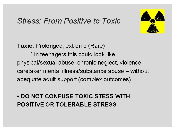 Stress: From Positive to Toxic: Prolonged; extreme (Rare) * in teenagers this could look