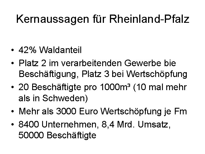 Kernaussagen für Rheinland-Pfalz • 42% Waldanteil • Platz 2 im verarbeitenden Gewerbe bie Beschäftigung,