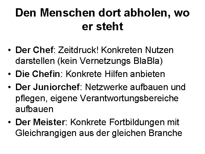 Den Menschen dort abholen, wo er steht • Der Chef: Zeitdruck! Konkreten Nutzen darstellen