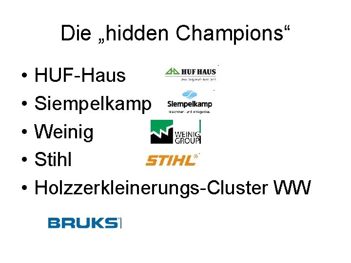 Die „hidden Champions“ • • • HUF-Haus Siempelkamp Weinig Stihl Holzzerkleinerungs-Cluster WW 