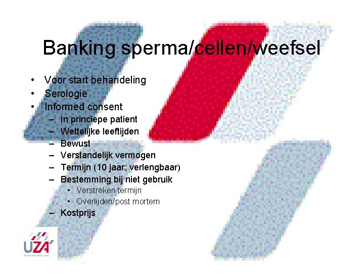 Banking sperma/cellen/weefsel • Voor start behandeling • Serologie • Informed consent – – –
