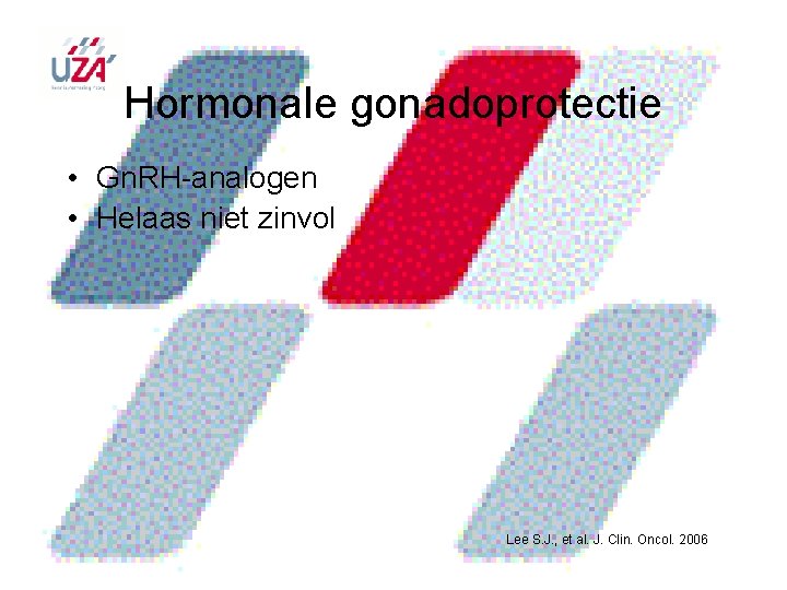 Hormonale gonadoprotectie • Gn. RH-analogen • Helaas niet zinvol Lee S. J. , et