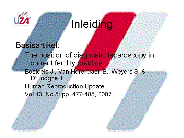 Inleiding Basisartikel: The position of diagnostic laparoscopy in current fertility practice Bosteels J. ,