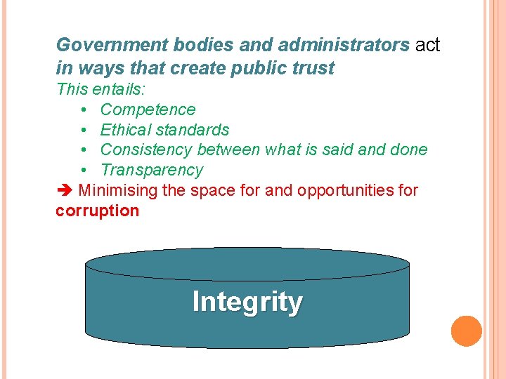 Government bodies and administrators act in ways that create public trust This entails: •