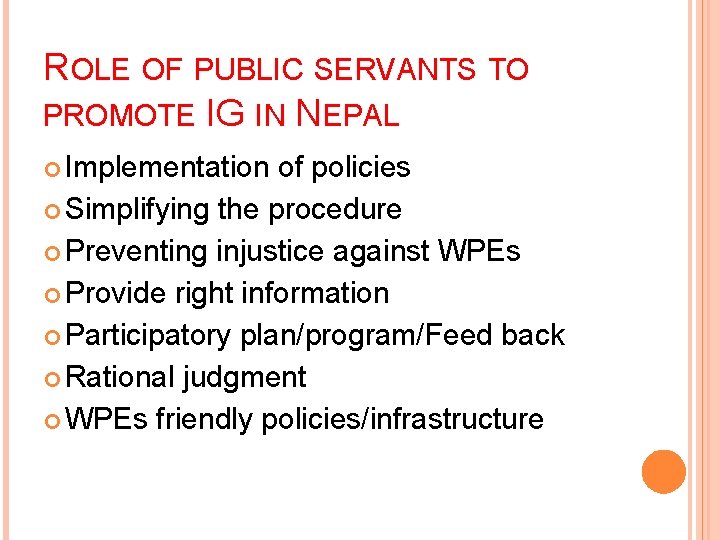 ROLE OF PUBLIC SERVANTS TO PROMOTE IG IN NEPAL Implementation of policies Simplifying the