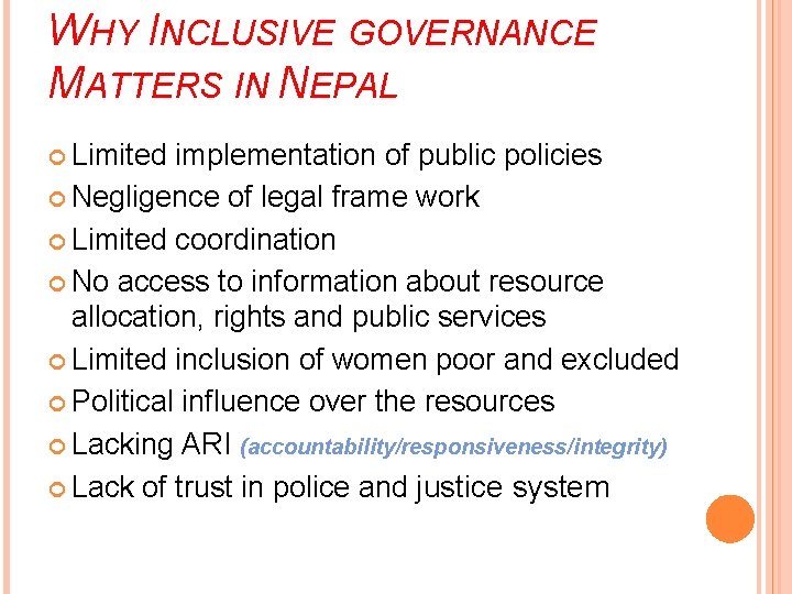 WHY INCLUSIVE GOVERNANCE MATTERS IN NEPAL Limited implementation of public policies Negligence of legal