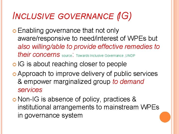 INCLUSIVE GOVERNANCE (IG) Enabling governance that not only aware/responsive to need/interest of WPEs but