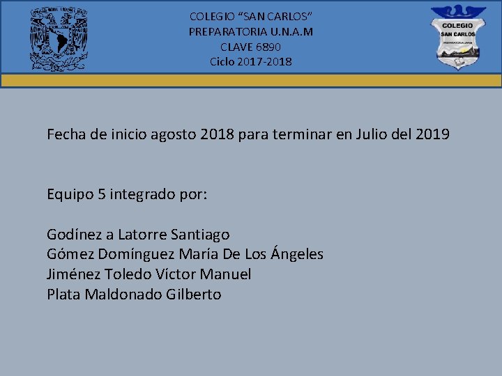 COLEGIO “SAN CARLOS” PREPARATORIA U. N. A. M CLAVE 6890 Ciclo 2017 -2018 Fecha