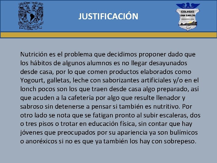 JUSTIFICACIÓN Nutrición es el problema que decidimos proponer dado que los hábitos de algunos