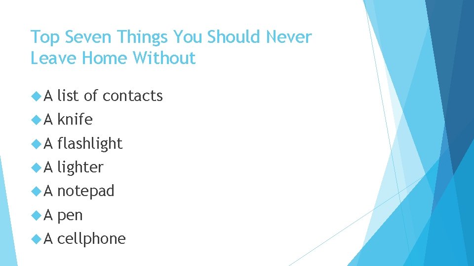 Top Seven Things You Should Never Leave Home Without A list of contacts A