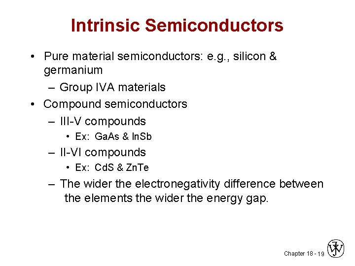 Intrinsic Semiconductors • Pure material semiconductors: e. g. , silicon & germanium – Group