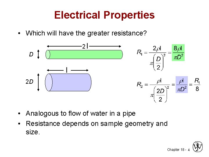 Electrical Properties • Which will have the greater resistance? 2 D 2 D •