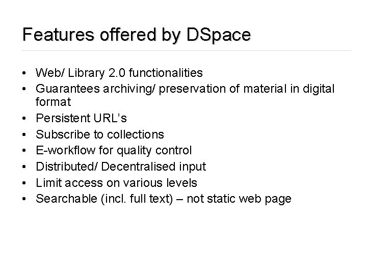 Features offered by DSpace • Web/ Library 2. 0 functionalities • Guarantees archiving/ preservation