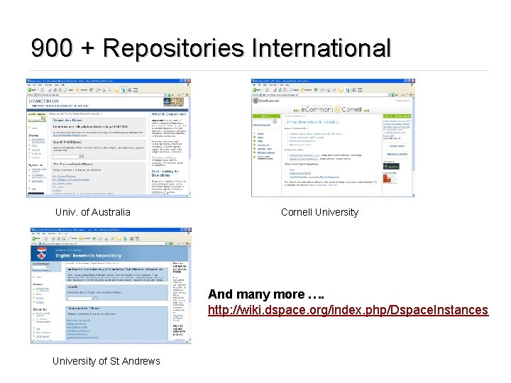 900 + Repositories International Univ. of Australia Cornell University And many more …. http: