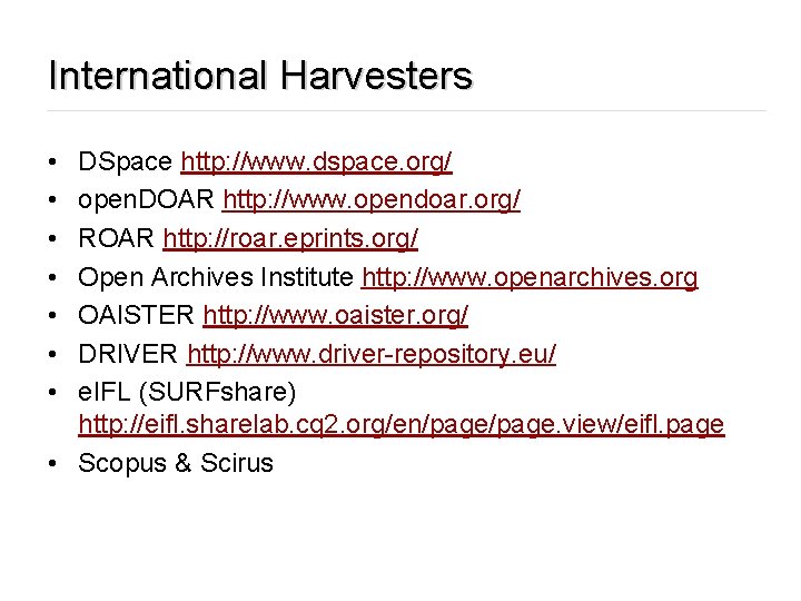 International Harvesters • • DSpace http: //www. dspace. org/ open. DOAR http: //www. opendoar.