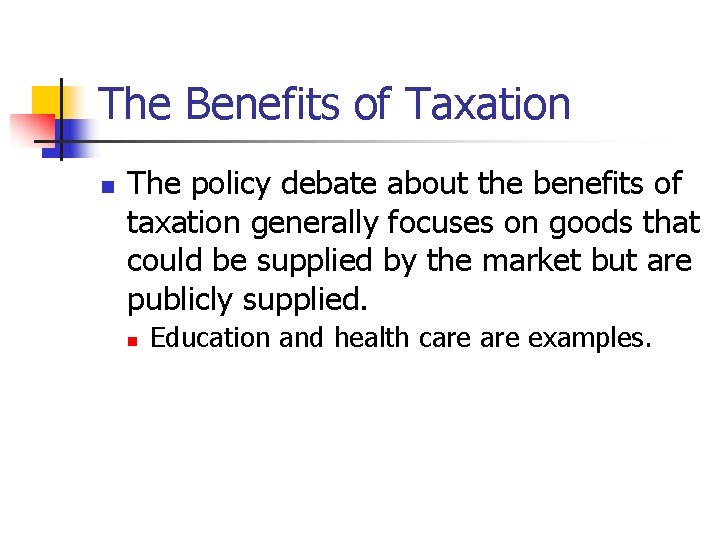 The Benefits of Taxation n The policy debate about the benefits of taxation generally