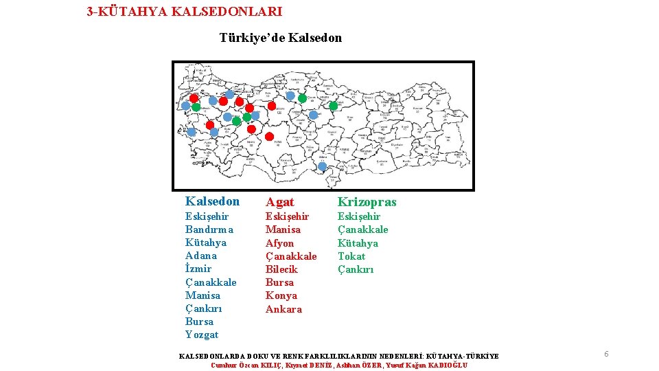 3 -KÜTAHYA KALSEDONLARI Türkiye’de Kalsedon Agat Krizopras Eskişehir Bandırma Kütahya Adana İzmir Çanakkale Manisa