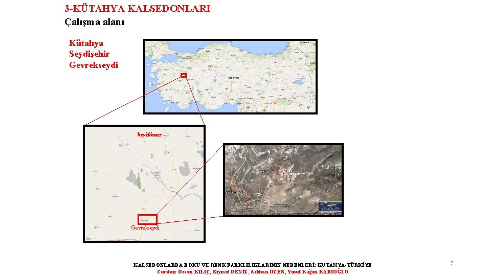 3 -KÜTAHYA KALSEDONLARI Çalışma alanı Kütahya Seydişehir Gevrekseydi Seyitömer Gevrekseydi KALSEDONLARDA DOKU VE RENK