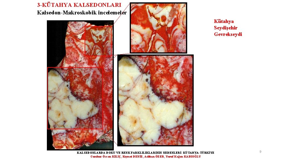 3 -KÜTAHYA KALSEDONLARI Kalsedon-Makroskobik incelemeler Kütahya Seydişehir Gevrekseydi KALSEDONLARDA DOKU VE RENK FARKLILIKLARININ NEDENLERİ: