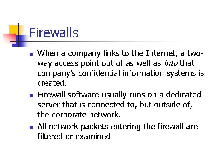 Firewalls n n n When a company links to the Internet, a two way